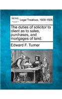 The Duties of Solicitor to Client as to Sales, Purchases, and Mortgages of Land.