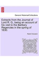 Extracts from the Journal of Lord R. G., Being an Account of His Visit to the Barbary Regencies in the Spring of 1830.