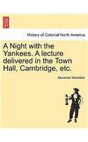 Night with the Yankees. a Lecture Delivered in the Town Hall, Cambridge, Etc.