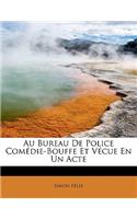 Au Bureau de Police Com Die-Bouffe Et V Cue En Un Acte: (French)