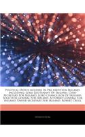 Articles on Political Office-Holders in Pre-Partition Ireland, Including: Lord Lieutenant of Ireland, Chief Secretary for Ireland, Lord Chancellor of