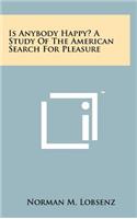 Is Anybody Happy? a Study of the American Search for Pleasure