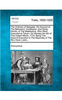 The Ordinary of Newgate, His Account of the Behaviour, Confession, and Dying Words, of the Malefactors, Who Were Executed at Tyburn, on Monday the 5th of This Instant March, 1733. Being the Second Execution in the Mayoralty of the R(t.) H(on.) John