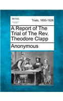 A Report of the Trial of the REV. Theodore Clapp: (English)