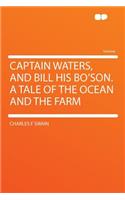Captain Waters, and Bill His Bo'son. a Tale of the Ocean and the Farm