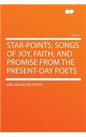 Star-Points; Songs of Joy, Faith, and Promise from the Present-Day Poets