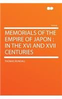 Memorials of the Empire of Japon: In the XVI and XVII Centuries: In the XVI and XVII Centuries