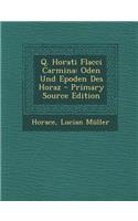 Q. Horati Flacci Carmina: Oden Und Epoden Des Horaz - Primary Source Edition