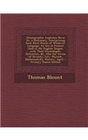 Glossographia Anglicana Nova: Or, a Dictionary, Interpreting Such Hard Words of Whatever Language, as Are at Present Used in the English Tongue, wit