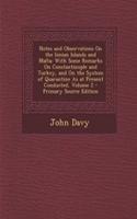 Notes and Observations on the Ionian Islands and Malta: With Some Remarks on Constantinople and Turkey, and on the System of Quarantine as at Present Conducted, Volume 2 - Primary Source Edition