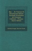 Diss. ... De Veterum Et Recentiorum Ratione Excitandi Iuventutem Ad Literarum Culturam - Primary Source Edition