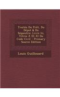 Traites Du Pret, Du Depot & Du Sequestre: Livre III, Titres X Et XI Du Code Civil - Primary Source Edition: Livre III, Titres X Et XI Du Code Civil - Primary Source Edition