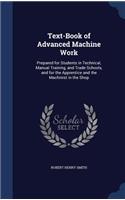 Text-Book of Advanced Machine Work: Prepared for Students in Technical, Manual Training, and Trade Schools, and for the Apprentice and the Machinist in the Shop