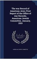 war Record of American Jews; First Report of the Office of war Records, American Jewish Committee, January, 1919