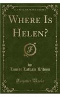 Where Is Helen? (Classic Reprint)