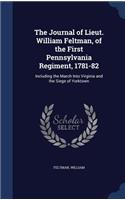 The Journal of Lieut. William Feltman, of the First Pennsylvania Regiment, 1781-82: Including the March Into Virginia and the Siege of Yorktown