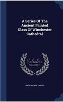 A Series Of The Ancient Painted Glass Of Winchester Cathedral