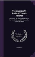 Testimonies Of Ancient Friends, Revived: Respecting The Changeable Modes Of The World. Addressed To Those In The Station Of Parents(English)