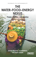 The Water–Food–Energy Nexus: Power, Politics, and Justice(Pathways to Sustainability)