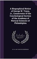 Biographical Notice of George W. Tryon, Jr., Conservator of the Conchological Section of the Academy of Natural Sciences of Philadelphia