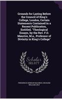 Grounds for Laying Before the Council of King's College, London, Certain Statements Contained in a Recent Publication, Entitled, 