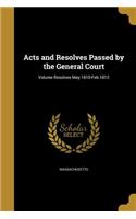 Acts and Resolves Passed by the General Court; Volume Resolves May 1810-Feb 1812