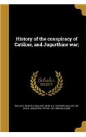 History of the conspiracy of Catiline, and Jugurthine war;