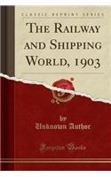 The Railway and Shipping World, 1903 (Classic Reprint)