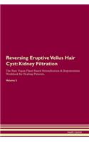 Reversing Eruptive Vellus Hair Cyst: Kidney Filtration The Raw Vegan Plant-Based Detoxification & Regeneration Workbook for Healing Patients. Volume 5
