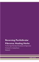 Reversing Perifollicular Fibroma: Healing Herbs The Raw Vegan Plant-Based Detoxification & Regeneration Workbook For Healing Patients Volume 8