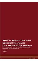Want To Reverse Your Focal Epithelial Hyperplasia? How We Cured Our Diseases. The 30 Day Journal for Raw Vegan Plant-Based Detoxification & Regeneration with Information & Tips Volume 1