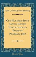 One-Hundred-Sixth Annual Report, North Carolina Board of Pharmacy, 1987 (Classic Reprint)