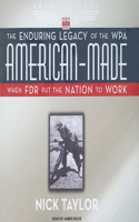 American-Made: The Enduring Legacy of the Wpa: When FDR Put the Nation to Work