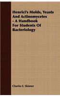 Henrici's Molds, Yeasts And Actinomycetes - A Handbook For Students Of Bacteriology