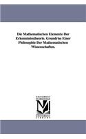 Die Mathematischen Elemente Der Erkenntnisstheorie. Grundriss Einer Philosophie Der Mathematischen Wissenschaften.