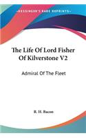 Life Of Lord Fisher Of Kilverstone V2: Admiral Of The Fleet