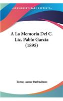 A La Memoria Del C. Lic. Pablo Garcia (1895)