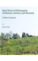 Karl Marx’s Philosophy of Nature, Action and Society