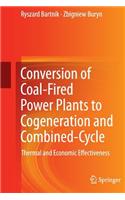 Conversion of Coal-Fired Power Plants to Cogeneration and Combined-Cycle