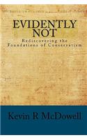 Evidently Not: Rediscovering the Foundations of Conservatism: (English)