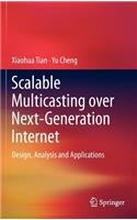 Scalable Multicasting Over Next-Generation Internet