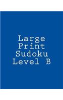Large Print Sudoku Level B: Sudoku Puzzles For Timed Challenges