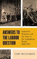 Answers to the Labour Question: Industrial Relations and the State in the Anglophone World, 1880-1945(Political Development: Comparative Perspectives)