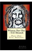 Witness: Part One - Evil Abounds