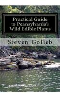 Practical Guide to Pennsylvania's Wild Edible Plants