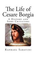 The Life of Cesare Borgia