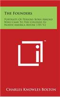 The Founders: Portraits Of Persons Born Abroad Who Came To The Colonies In North America Before 1701 V2