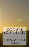 God Are You There?