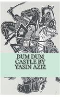 Dum Dum Castle by Yasin Aziz: A 17th Century Historical Novel in Kurdistan, A Kurdish tribe built a castle, fought back the Persian Safavid and Ottomans, until a huge Persian arm