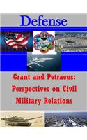Grant and Petraeus: Perspectives on Civil Military Relations(Defense)